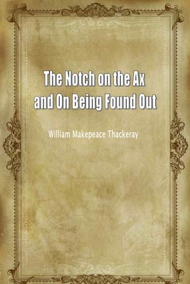 The Notch on the Ax and On Being Found Out