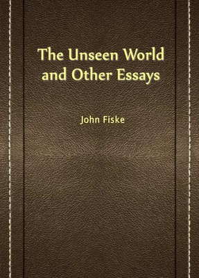 The Unseen World and Other Essays